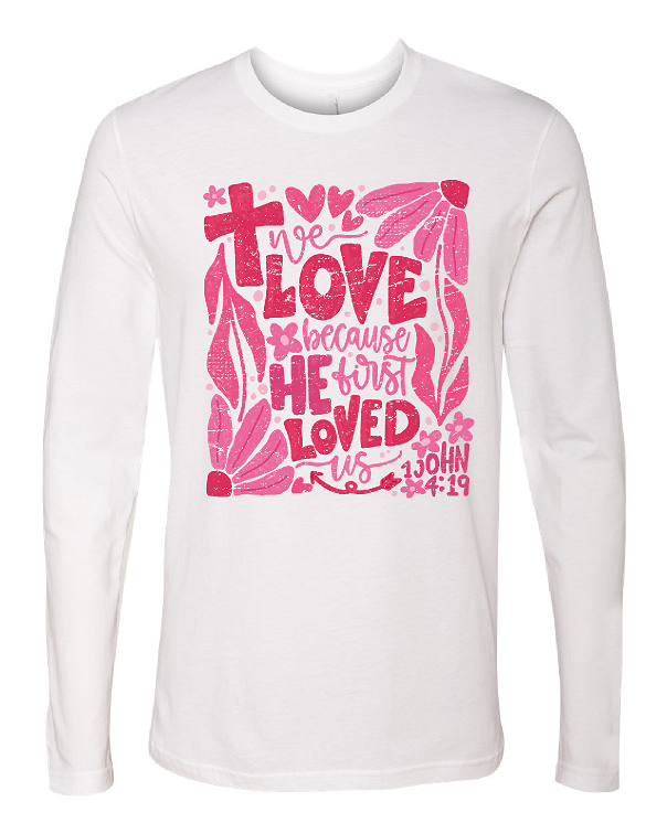 We Love because He first Loved us 1 John 4:19