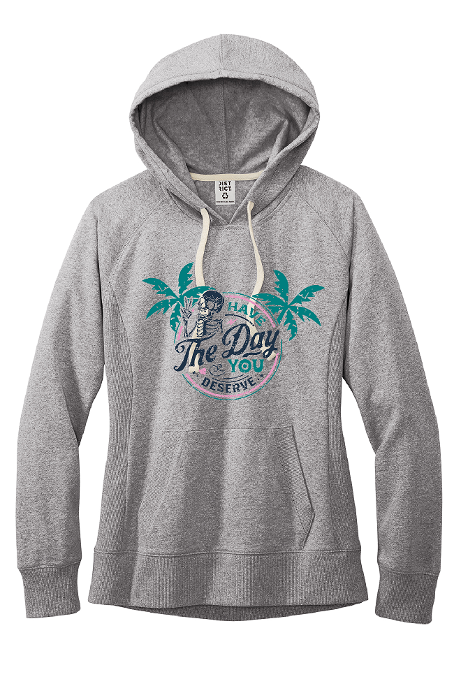 Have The Day You Deserve Hoodie